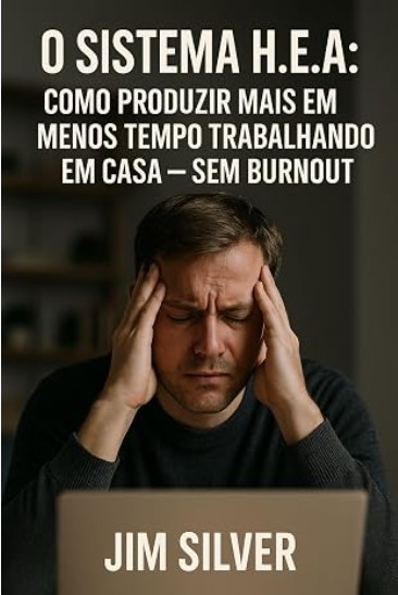Capa do livro O Sistema H.E.A.: Como Produzir Mais em Menos Tempo Trabalhando em Casa